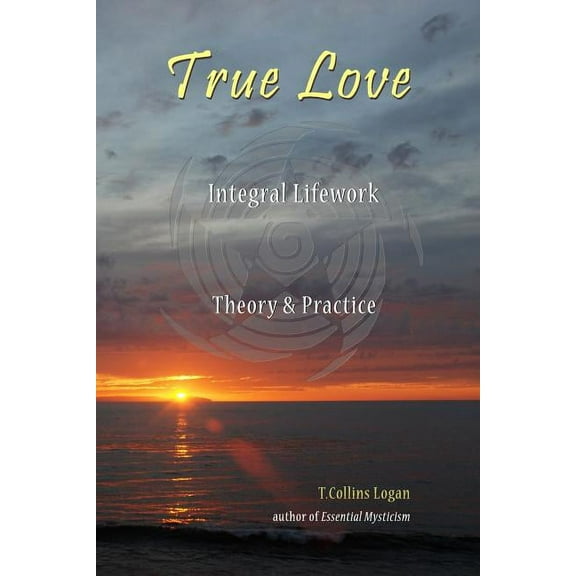 True Love: Integral Lifework Theory & Practice (Paperback)