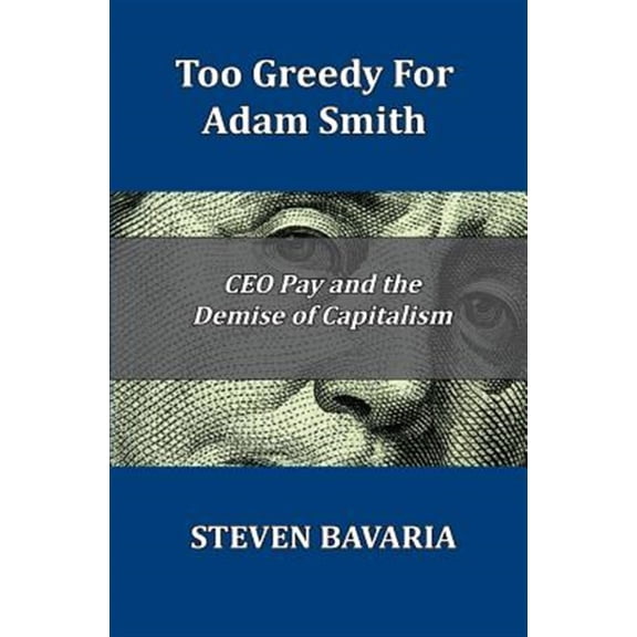 Pre-Owned Too Greedy for Adam Smith: CEO Pay and the Demise of Capitalism