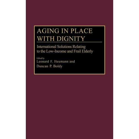 Aging in Place with Dignity: International Solutions Relating to the Low-Income and Frail Elderly, (Hardcover)