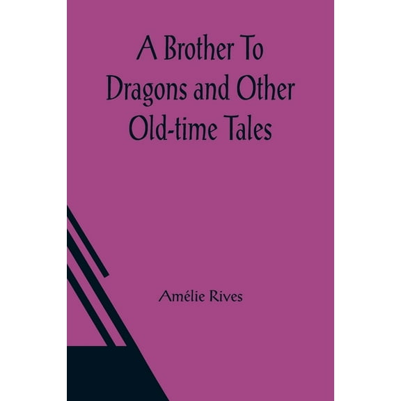 A Brother To Dragons and Other Old-time Tales, (Paperback)