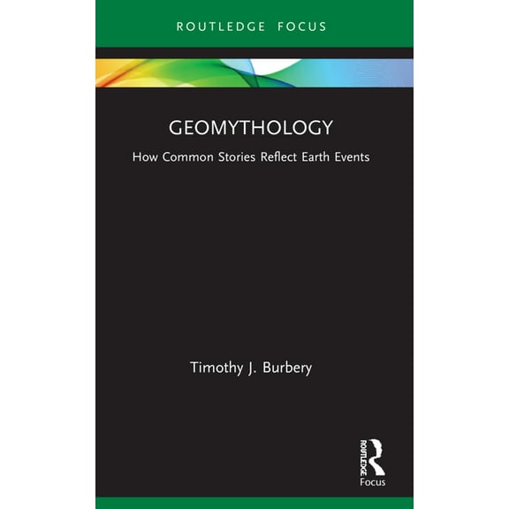 Routledge Focus on Literature Geomythology: How Common Stories Reflect Earth Events, (Paperback)
