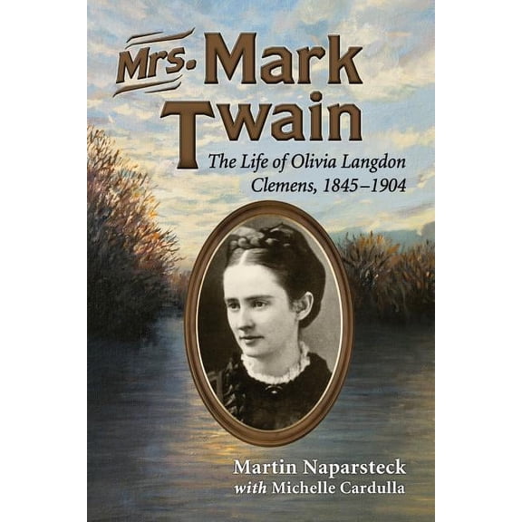 Mrs. Mark Twain: The Life of Olivia Langdon Clemens, 1845-1904 (Paperback)