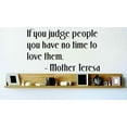 thumbnail image 1 of If You Judge People You Have No Time To Them Mother Teresa Detail Love Story Adore Courtship Fling Flirtation Adoration Fondness Affection Gift Decorating Ideas Wall Decal - Size: 28 Inch x 28 Inch, 1 of 3