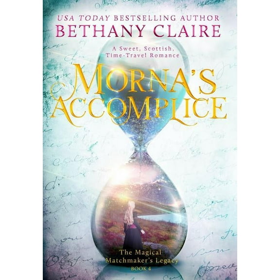 Magical Matchmaker's Legacy Morna's Accomplice: A Sweet, Scottish, Time Travel Romance, Book 5, (Hardcover)