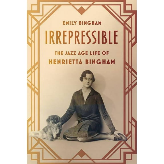 Irrepressible: Jazz Age Life of Henrietta Bingham