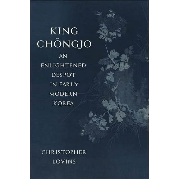 King ChÇ’ngjo, an Enlightened Despot in Early Modern Korea, (Paperback)