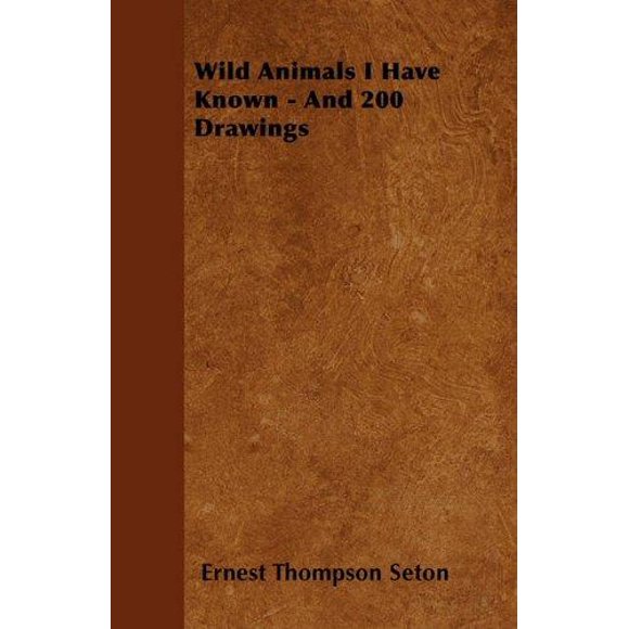 Wild Animals I Have Known - And 200 Drawings
