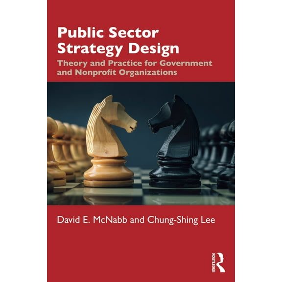 Public Sector Strategy Design: Theory and Practice for Government and Nonprofit Organizations, (Paperback)