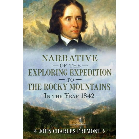 Narrative of the Exploring Expedition to the Rocky Mountains in the Year 1842 (Paperback)