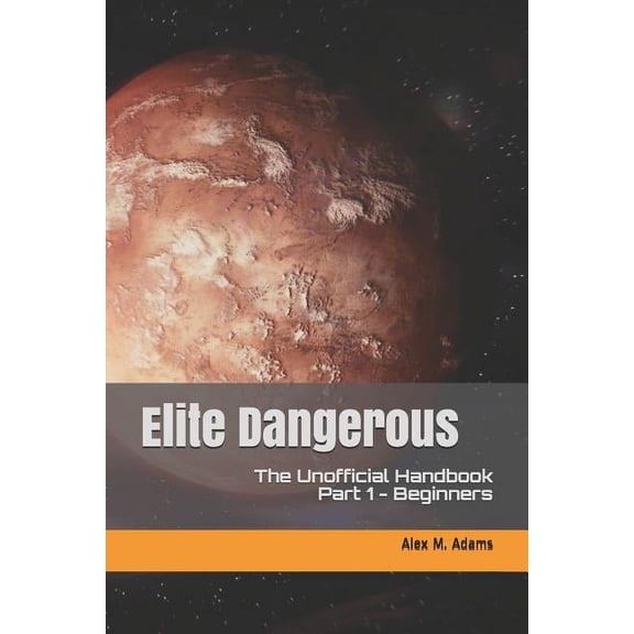 Elite Dangerous - The Unofficial Handbook: Part 1: Beginners (Paperback)