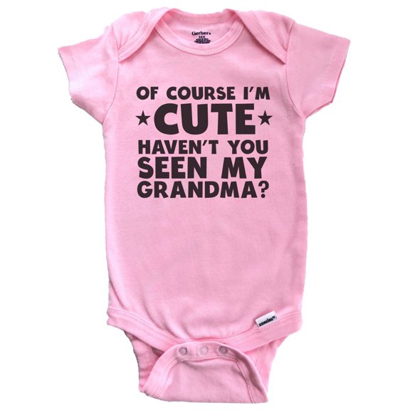 Of Course I'm Cute Haven't You Seen My Grandma Funny Baby Bodysuit (Pink), 0-3 Months
