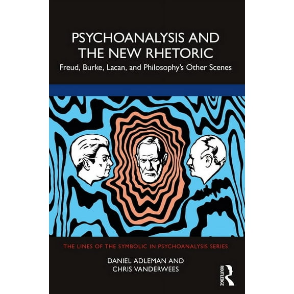 Lines of the Symbolic in Psychoanalysis Psychoanalysis and the New Rhetoric: Freud, Burke, Lacan, and Philosophy's Other Scenes, (Paperback)