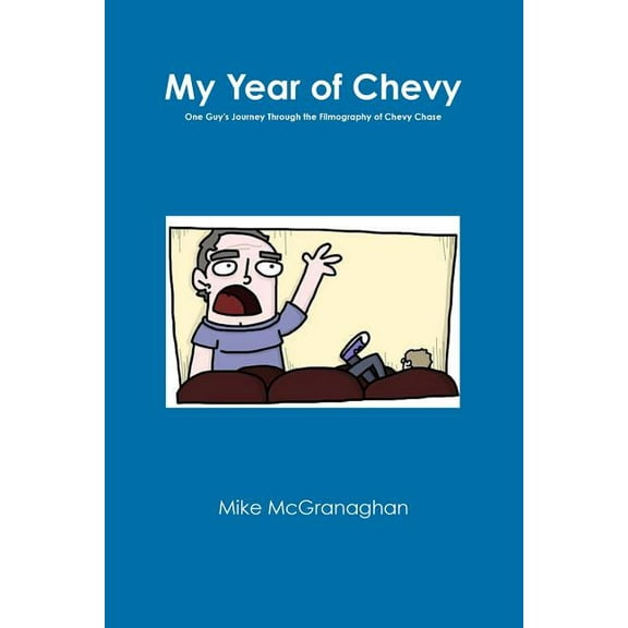 My Year of Chevy: One Guy's Journey Through the Filmography of Chevy Chase, (Paperback)