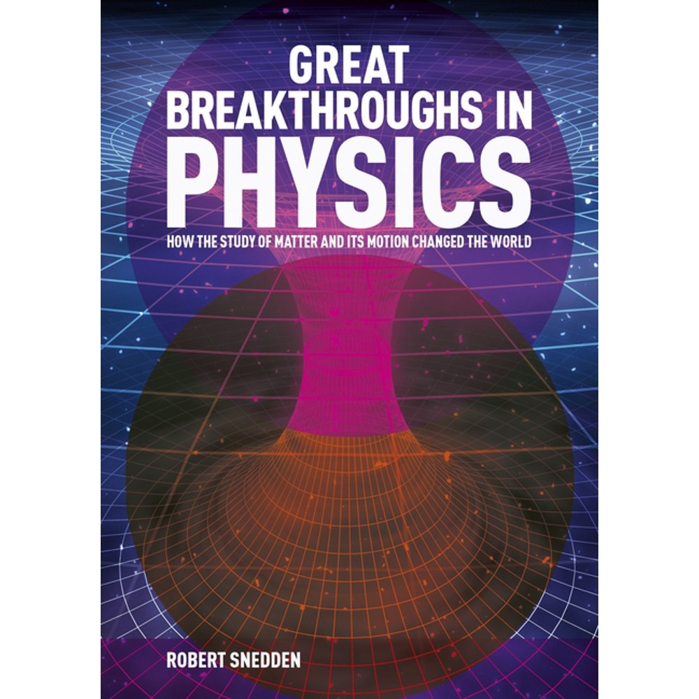 Great Breakthroughs Great Breakthroughs in Physics How the Story of