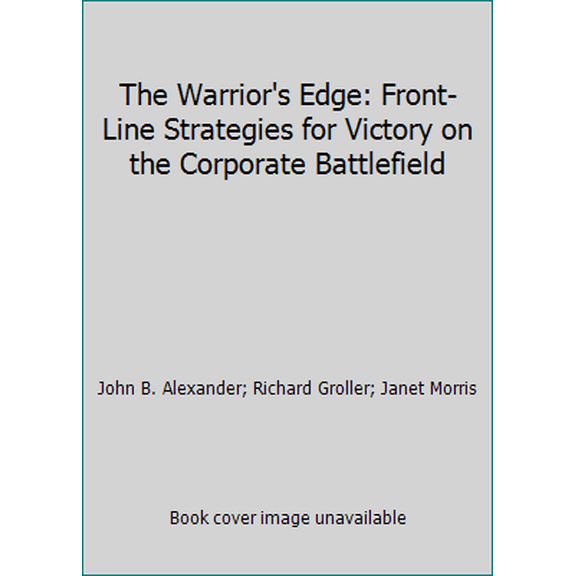 Pre-Owned The Warrior's Edge: Front-Line Strategies for Victory on the Corporate Battlefield (Paperback) 0380716747 9780380716746