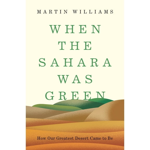 When the Sahara Was Green: How Our Greatest Desert Came to Be, (Hardcover)
