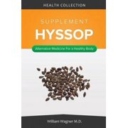 The Hyssop Supplement: Alternative Medicine for a Healthy Body
