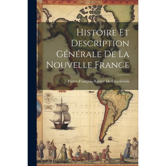 Histoire Et Description Générale De La Nouvelle France (Paperback)