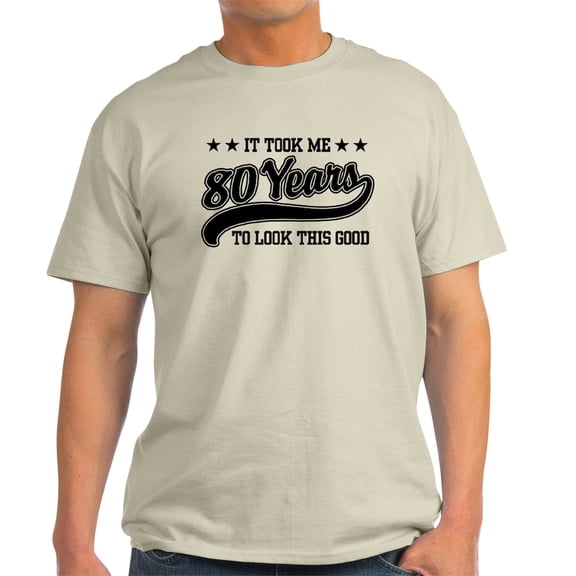 CafePress - Funny 80Th Birthday Light T Shirt - Light T-Shirt - CP