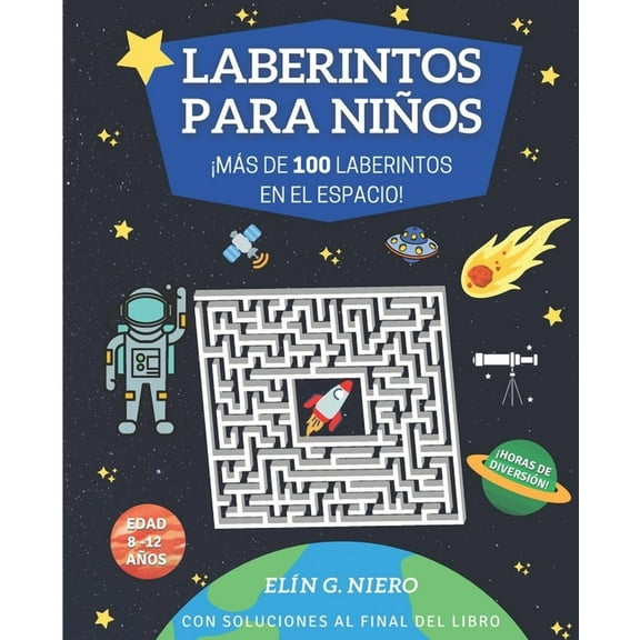 Laberintos Para NiÃ±os: Â¡mÃ¡s de 100 Laberintos Sobre El Espacio! Para NiÃ±os de 8 a 12 AÃ±os, Con Soluciones Y Dibujos, (Paperback)