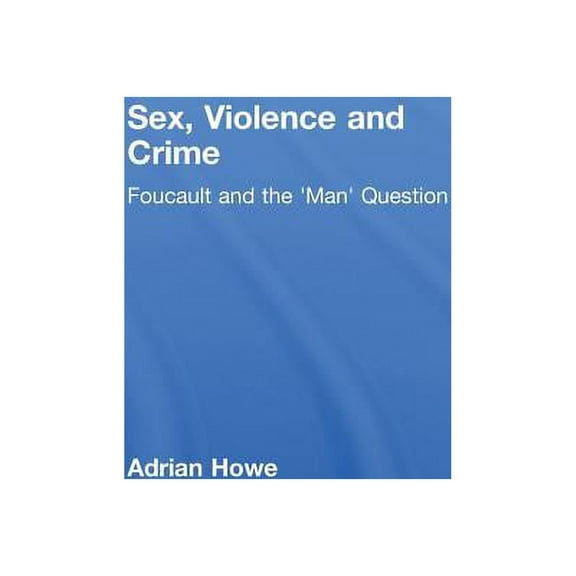 Sex, Violence and Crime: Foucault and the 'Man' Question, (Hardcover)