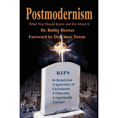 Postmodernism : What You Should Know and Do about It