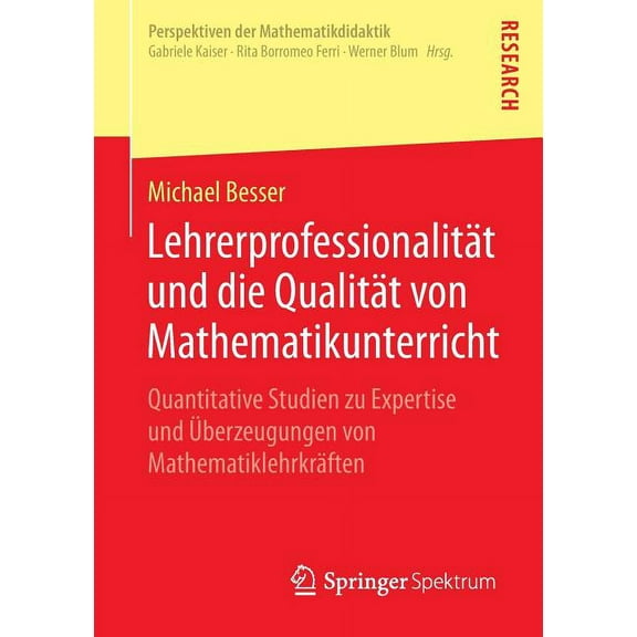 Perspektiven Der Mathematikdidaktik Lehrerprofessionalität Und Die Qualität Von Mathematikunterricht: Quantitative Studien Zu Expertise Und Überzeugungen Vo, (Paperback)