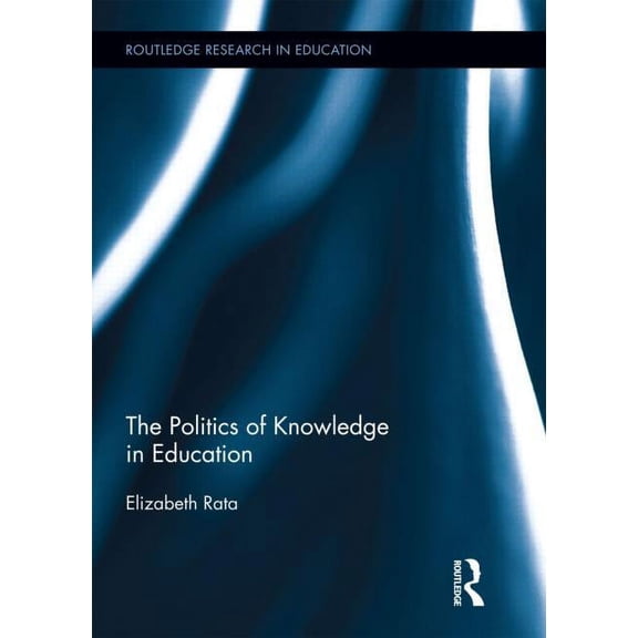 Routledge Research in Education The Politics of Knowledge in Education, Book 76, (Hardcover)