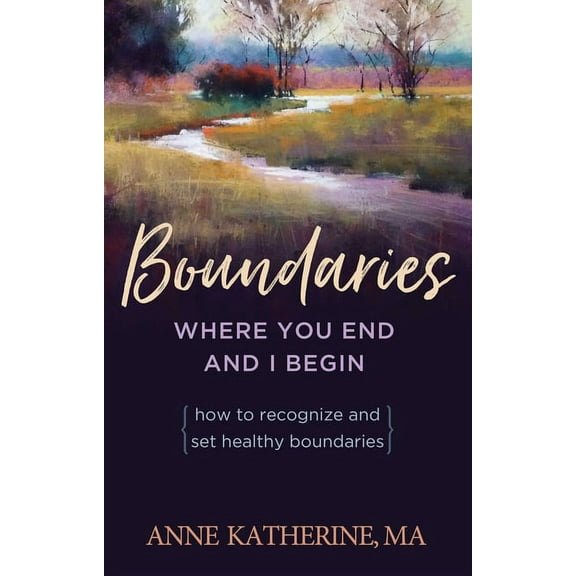 Boundaries Where You End and I Begin: How to Recognize and Set Healthy Boundaries, (Paperback)