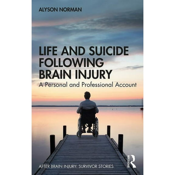 After Brain Injury: Survivor Stories Life and Suicide Following Brain Injury: A Personal and Professional Account, (Paperback)