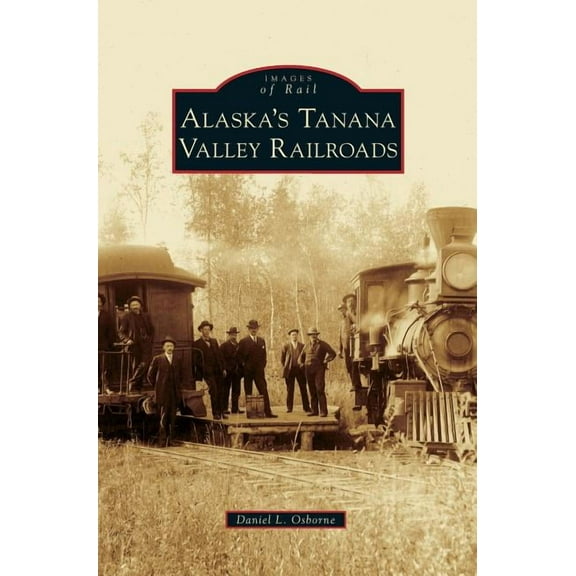 Alaska's Tanana Valley Railroads (Hardcover)