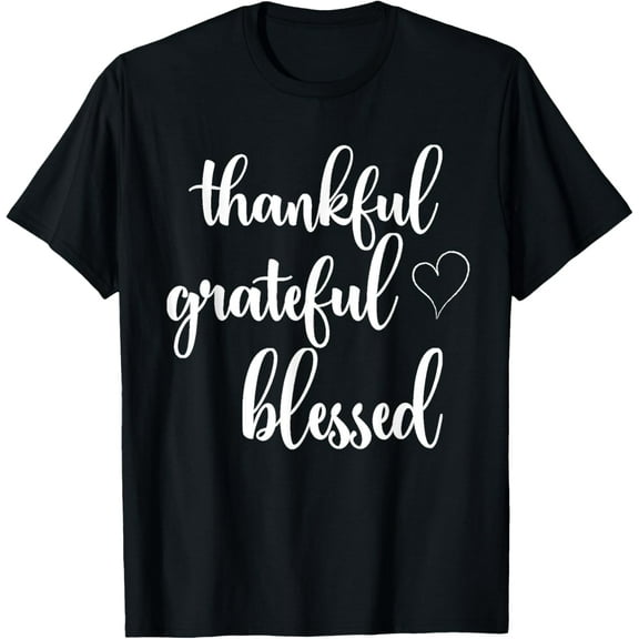 Thanksgiving Thankful Grateful Blessed Thankful T-Shirt men and women can wear, black, white, gifts