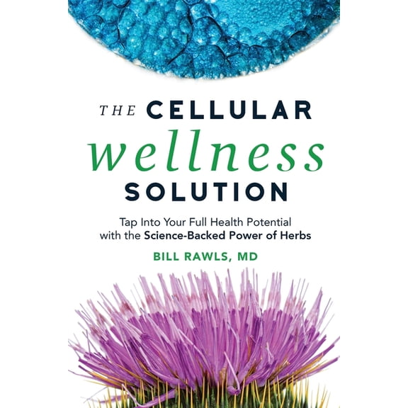 The Cellular Wellness Solution: Tap Into Your Full Health Potential with the Science-Backed Power of Herbs, (Paperback)