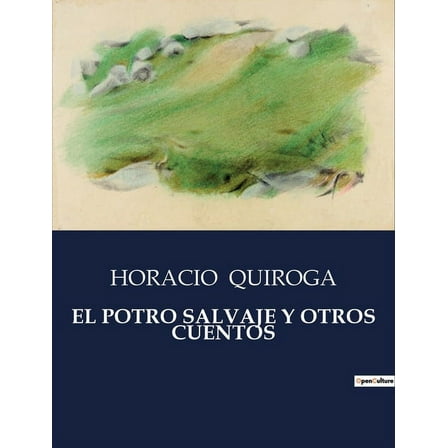 El Potro Salvaje Y Otros Cuentos, (Paperback)