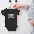 thumbnail image 5 of If I Could Talk I'd Say Love My Uncle Romper Boys or Girls Infant Baby Brisco Brands 24M, 5 of 6