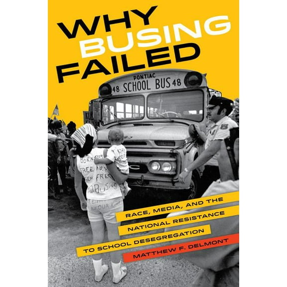 American Crossroads Why Busing Failed: Race, Media, and the National Resistance to School Desegregation Volume 42, Book 42, (Paperback)