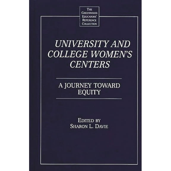 Greenwood Educators' Reference Collectio University and College Women's Centers: A Journey Toward Equity, (Hardcover)