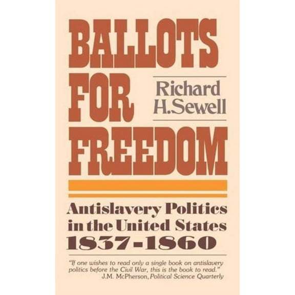 Antislavery Politics in the United State Ballots for Freedom: Antislavery Politics in the United States 1837-1860, (Paperback)