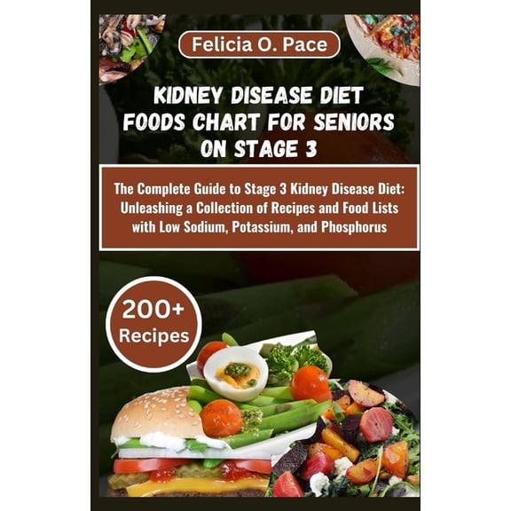 Kidney Disease Diet Foods Chart for Seniors on Stage 3: The Complete Guide to Stage 3 Kidney Disease Diet: Unleashing a , (Paperback)