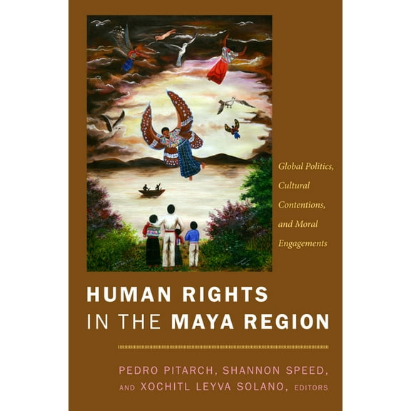 Human Rights in the Maya Region: Global Politics, Cultural Contentions, and Moral Engagements, (Paperback)