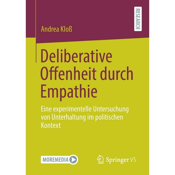 Deliberative Offenheit Durch Empathie: Eine Experimentelle Untersuchung Von Unterhaltung Im Politischen Kontext, (Paperback)