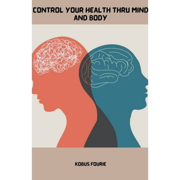 Control Your Health Thru Mind and Body, (Paperback)