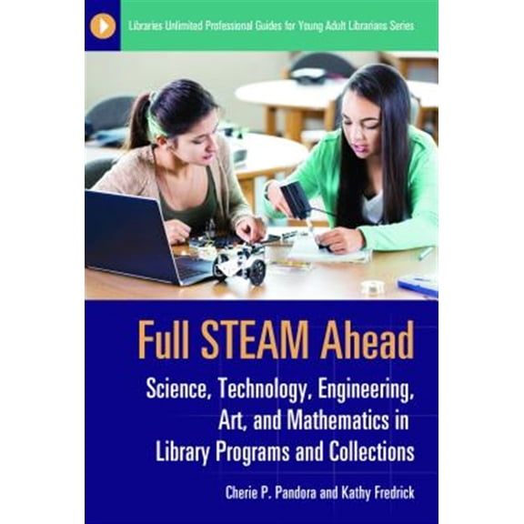 Pre-Owned Libraries Unlimited Professional Guides for Young Adult Libr: Full STEAM Ahead: Science, Technology, Engineering, Art, and Mathematics in Library Programs and Collections (Paperback)