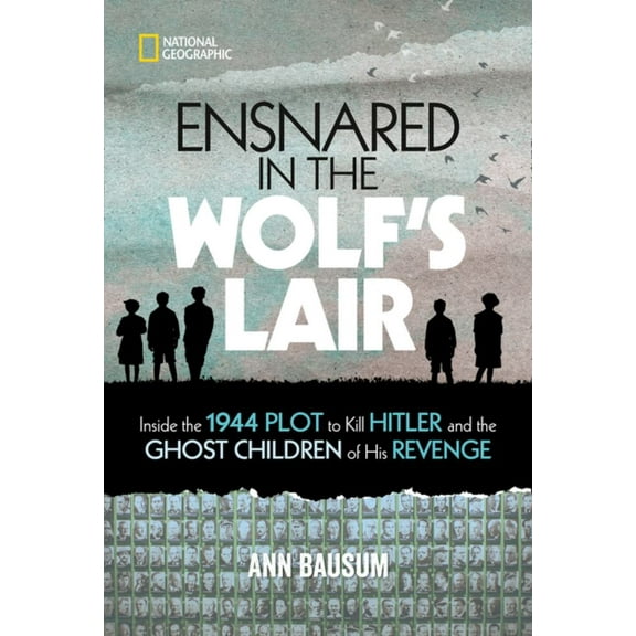 Ensnared in the Wolf's Lair: Inside the 1944 Plot to Kill Hitler and the Ghost Children of His Revenge, (Hardcover)