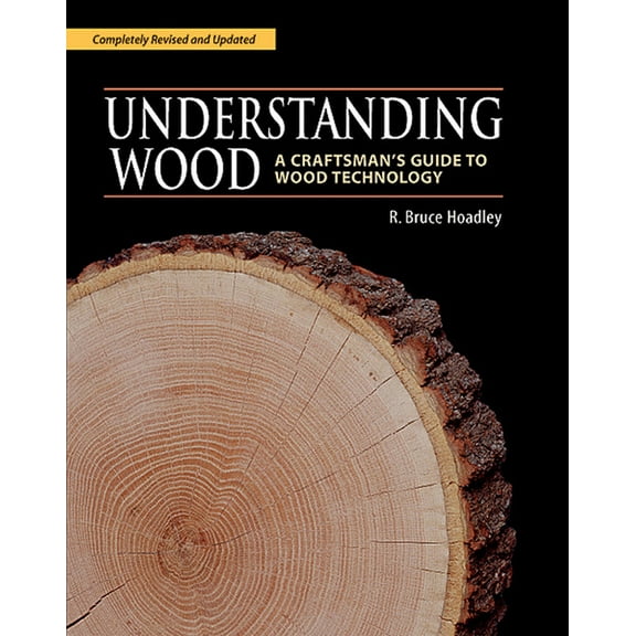 Understanding Wood: A Craftsman's Guide to Wood Technology, (Hardcover)