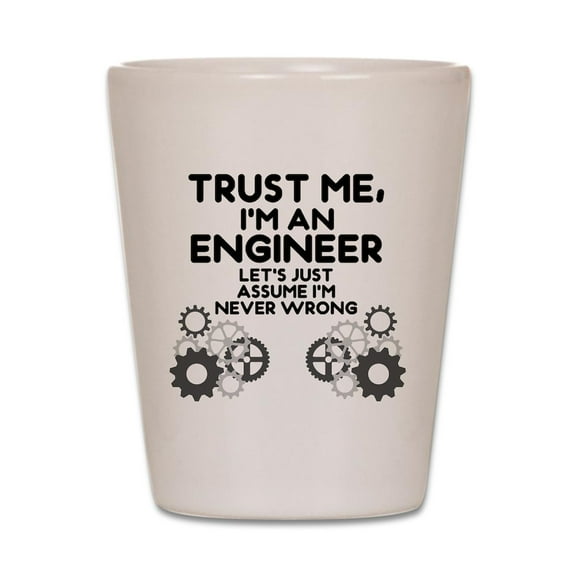CafePress - Trust Me, I'm An Engineer Funny - White Shot Glass, Unique and Funny Shot Glass