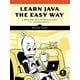 Learn Java the Easy Way : A Hands-On Introduction to Programming ...