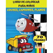 Libro de colorear para nios - coches, camiones, planos: Impresionante regalo para nios y nias de 4 a 8 aos; grandes dibujos para colorear camiones, aviones, coches, barcos Spanish 8797321141