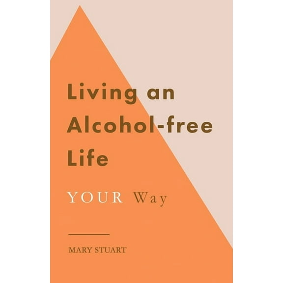 Living an Alcohol-free Life YOUR Way, (Paperback)