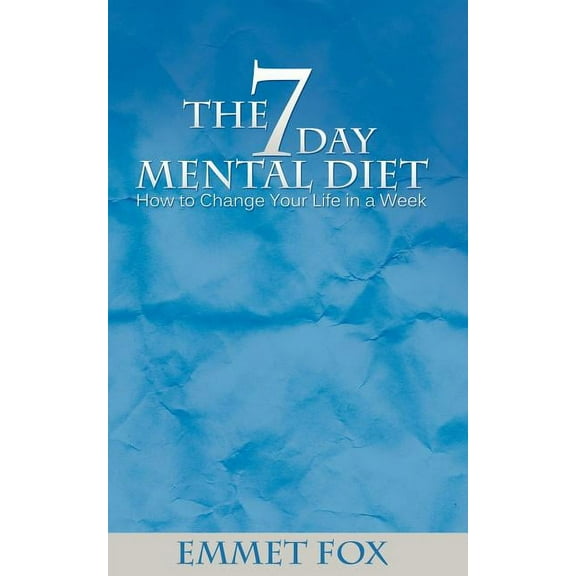 The Seven Day Mental Diet: How to Change Your Life in a Week, (Paperback)
